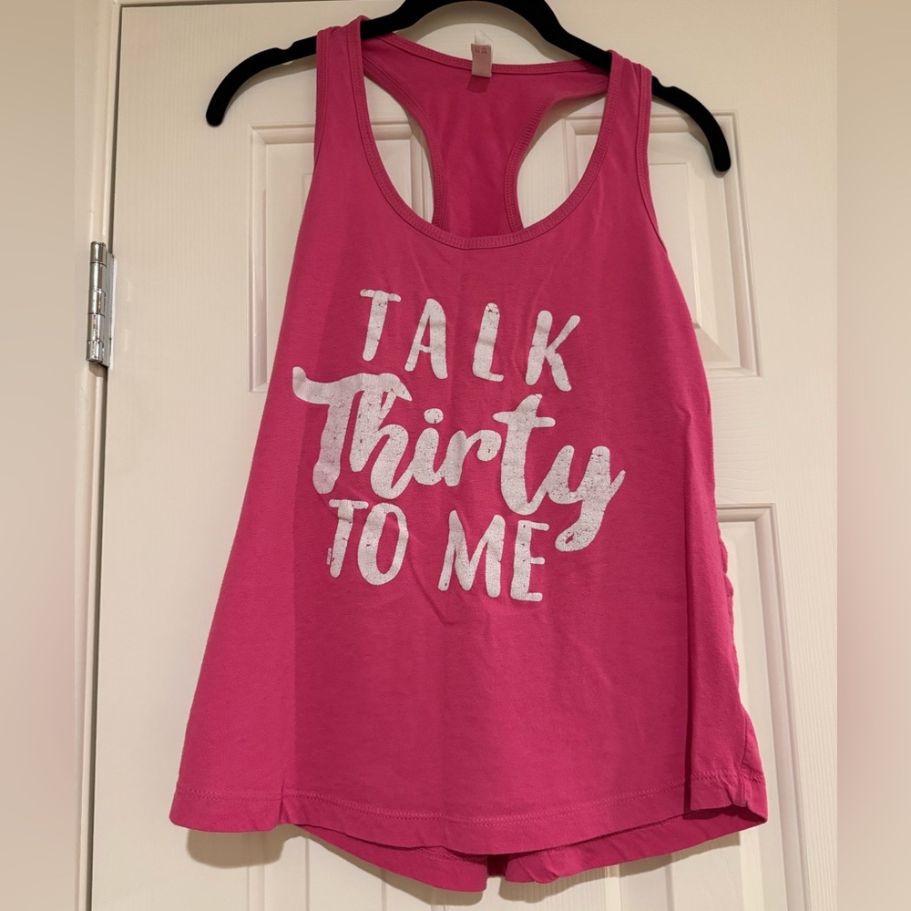 Pink racerback “Talk Thirty To Me” tee in size Medium